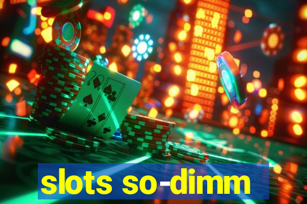 slots so-dimm