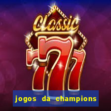 jogos da champions vai passar onde