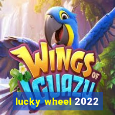 lucky wheel 2022