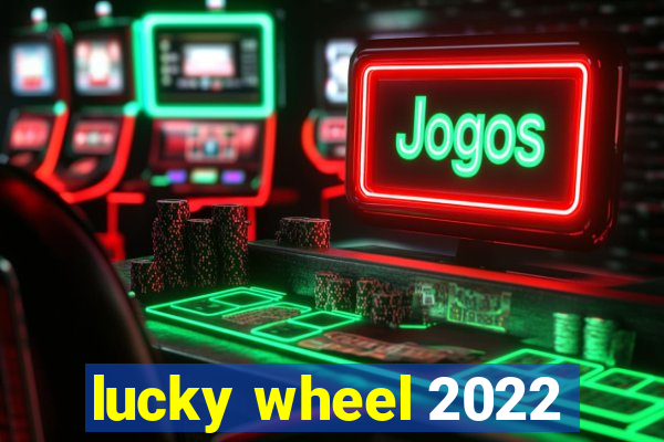 lucky wheel 2022