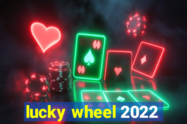 lucky wheel 2022