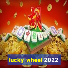 lucky wheel 2022