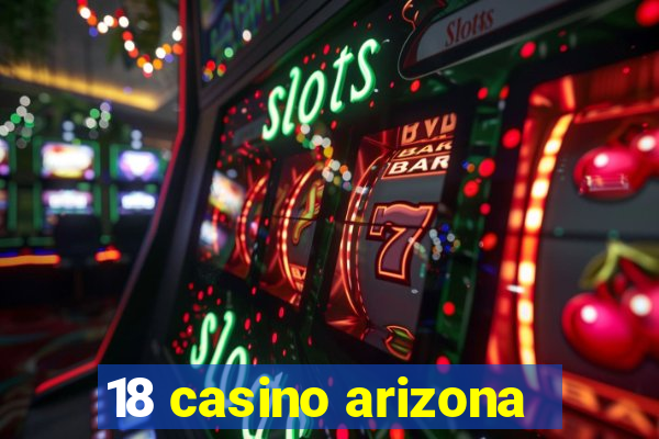 18 casino arizona