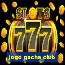 jogo gacha club