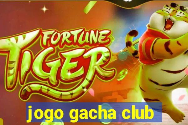 jogo gacha club