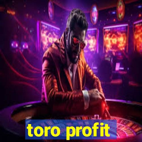 toro profit