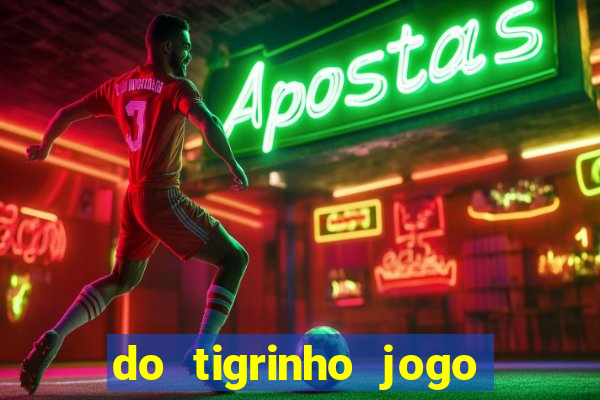 do tigrinho jogo do tigrinho