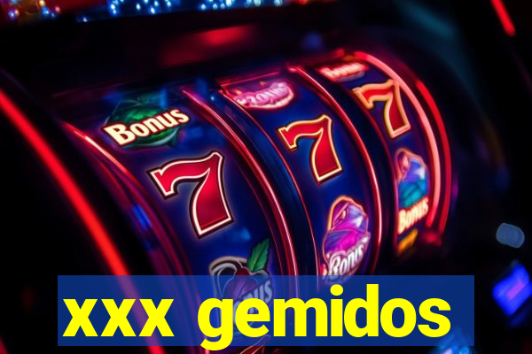 xxx gemidos