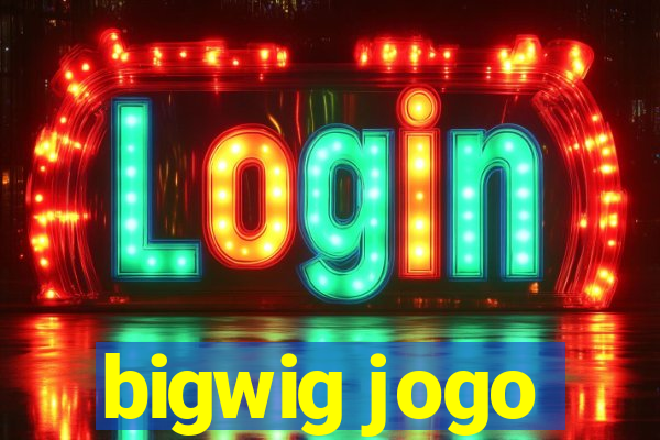 bigwig jogo