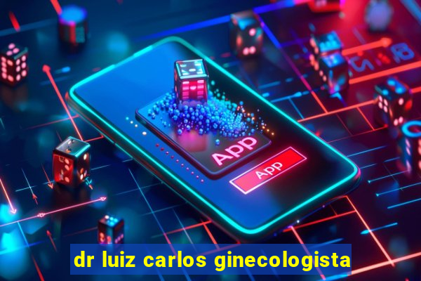 dr luiz carlos ginecologista