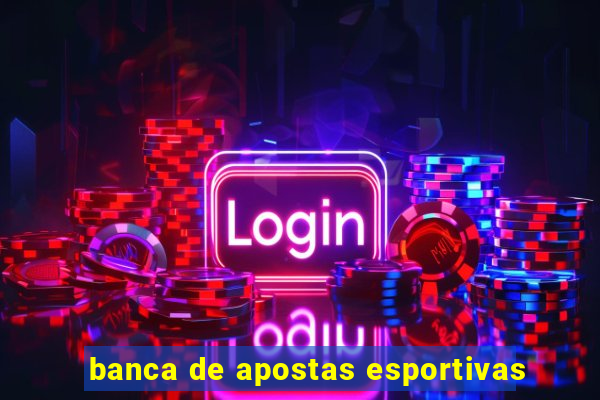 banca de apostas esportivas