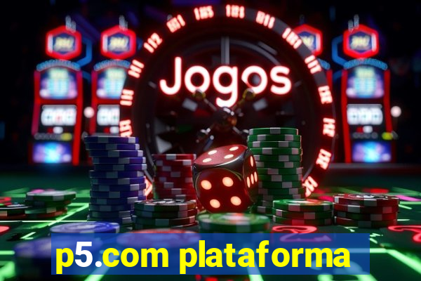 p5.com plataforma