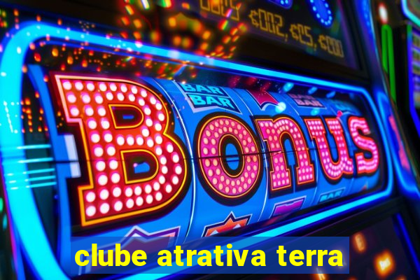 clube atrativa terra