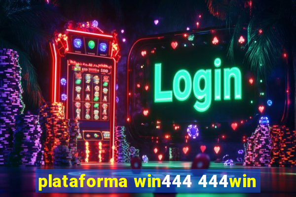 plataforma win444 444win