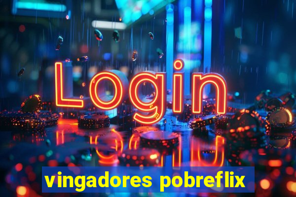 vingadores pobreflix