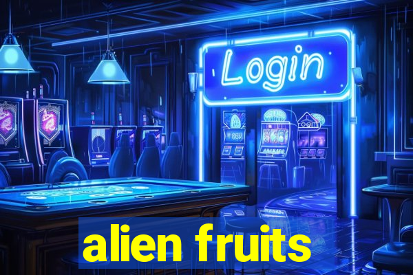 alien fruits