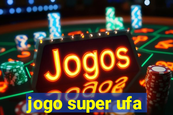 jogo super ufa