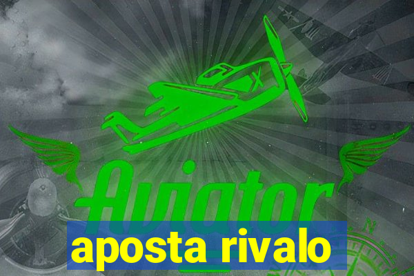 aposta rivalo