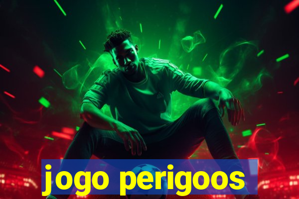 jogo perigoos