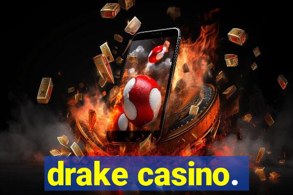 drake casino.