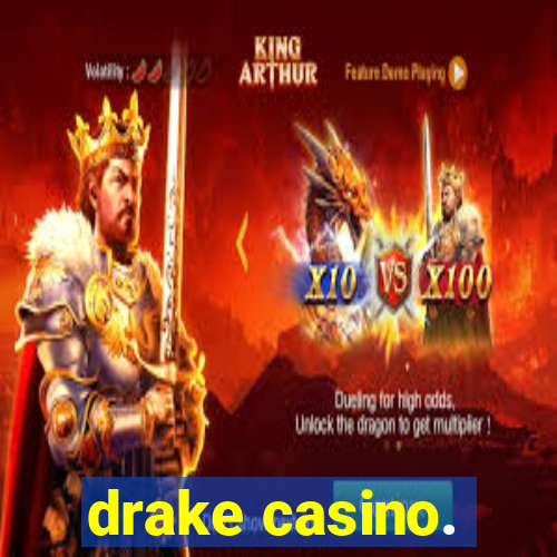 drake casino.