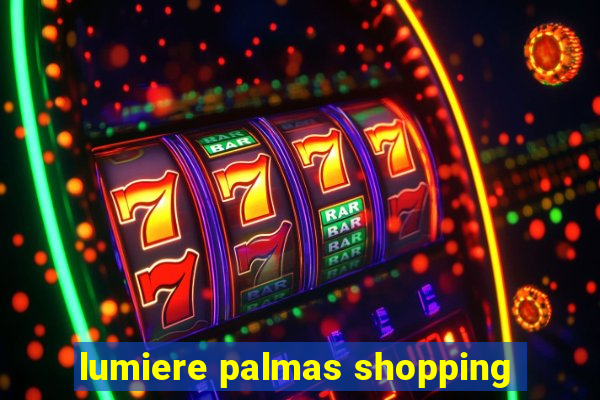 lumiere palmas shopping