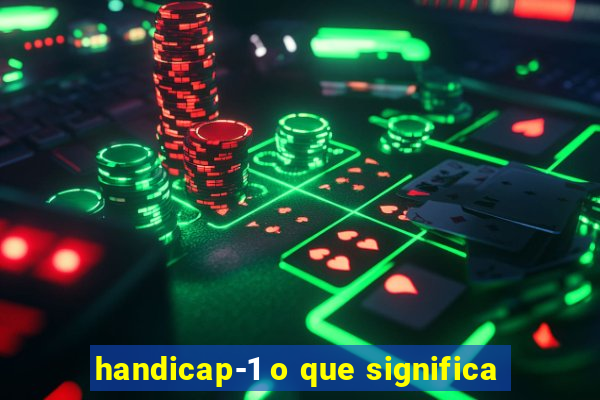 handicap-1 o que significa