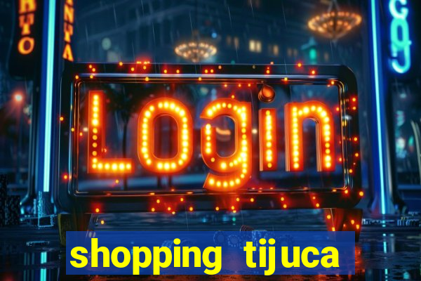 shopping tijuca cinema pre莽o