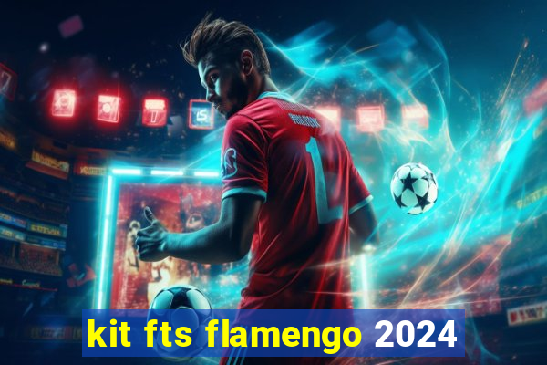 kit fts flamengo 2024