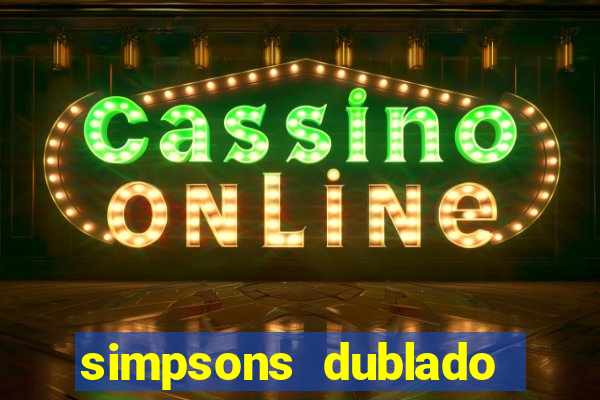 simpsons dublado assistir online