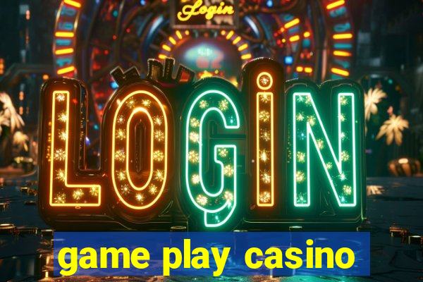 game play casino