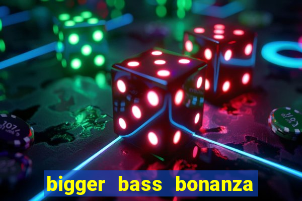 bigger bass bonanza slot demo