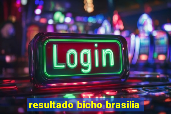 resultado bicho brasilia