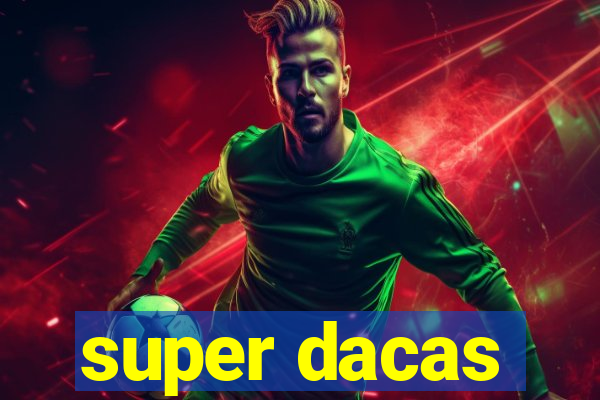 super dacas