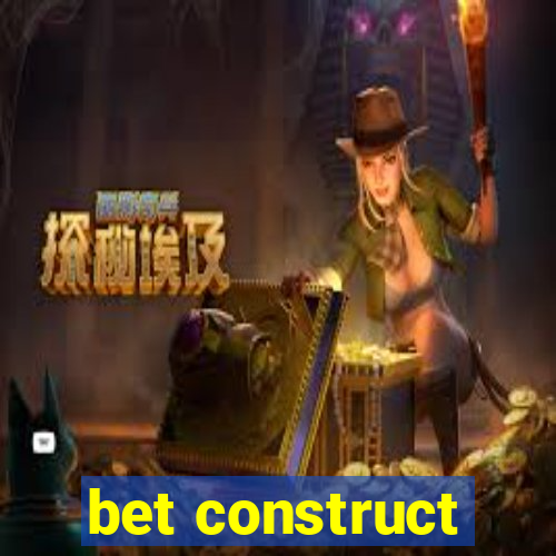 bet construct