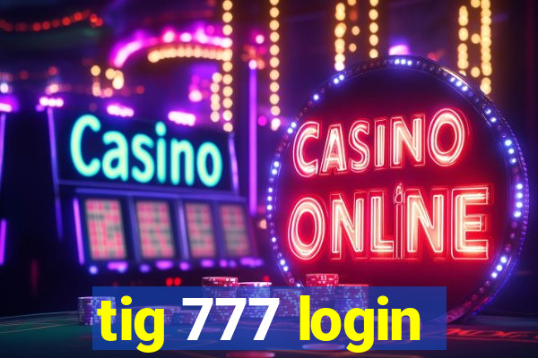 tig 777 login