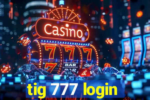 tig 777 login