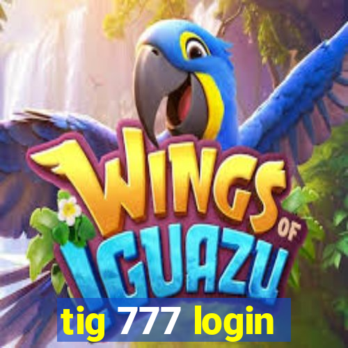 tig 777 login