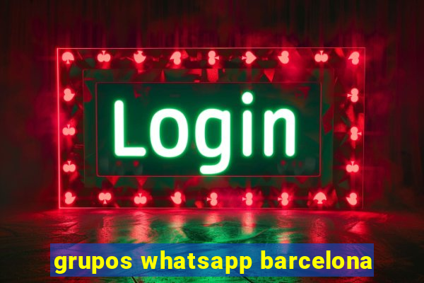 grupos whatsapp barcelona