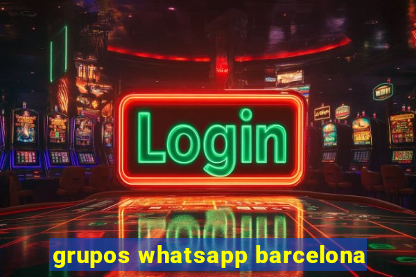 grupos whatsapp barcelona