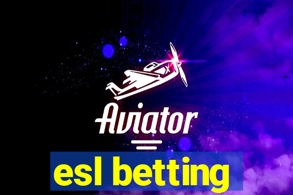 esl betting