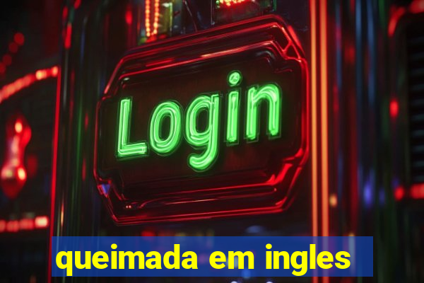 queimada em ingles