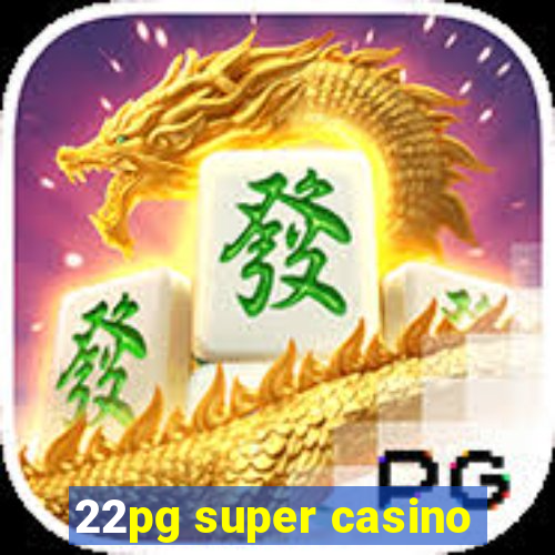 22pg super casino