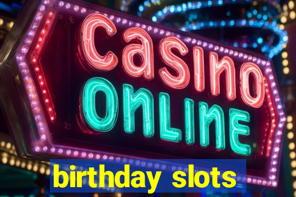 birthday slots