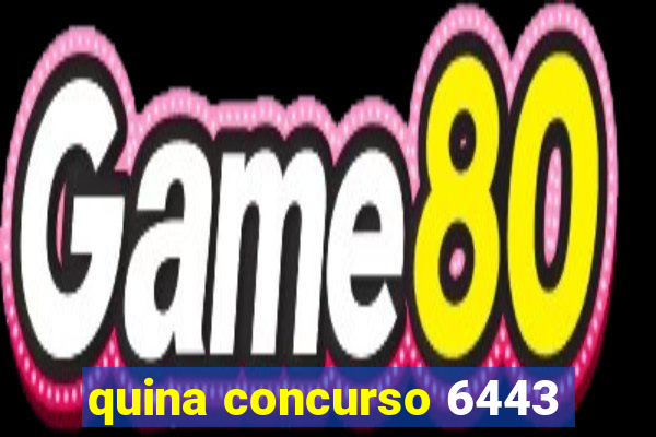 quina concurso 6443