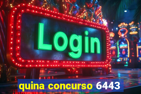 quina concurso 6443