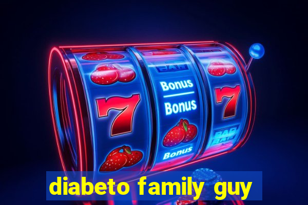 diabeto family guy