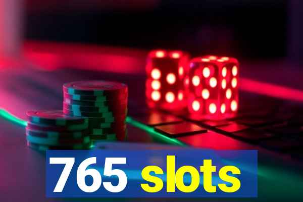 765 slots