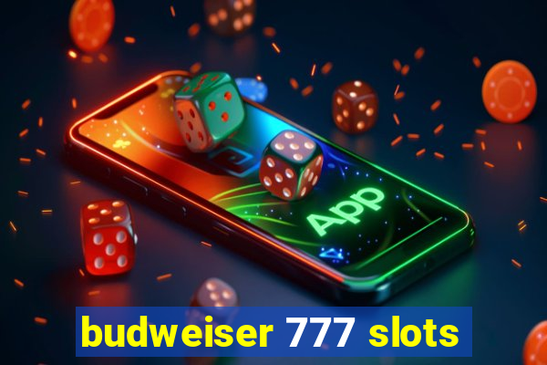 budweiser 777 slots