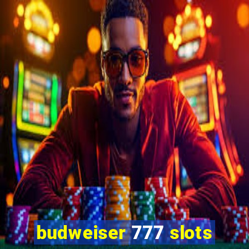 budweiser 777 slots